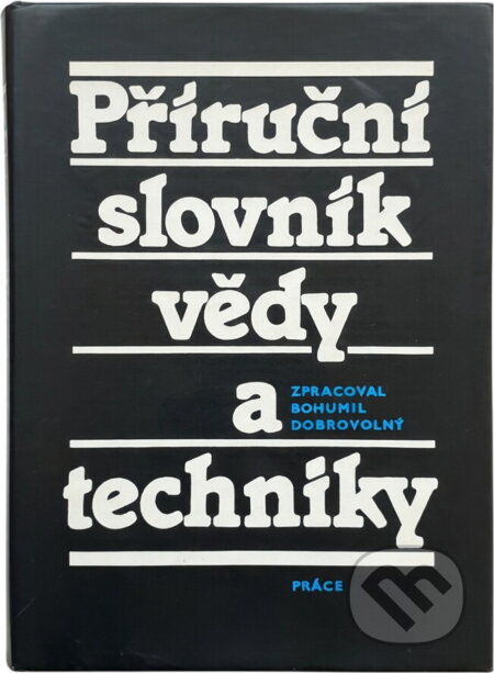 Kniha: Příruční slovník vědy a techniky (Bohumil Dobrovolný). Práce, 1987
