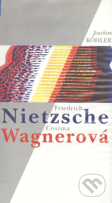 Friedrich Nietzsche a Cosima Wagnerová - Joachim Köhler, H+H, 1999
