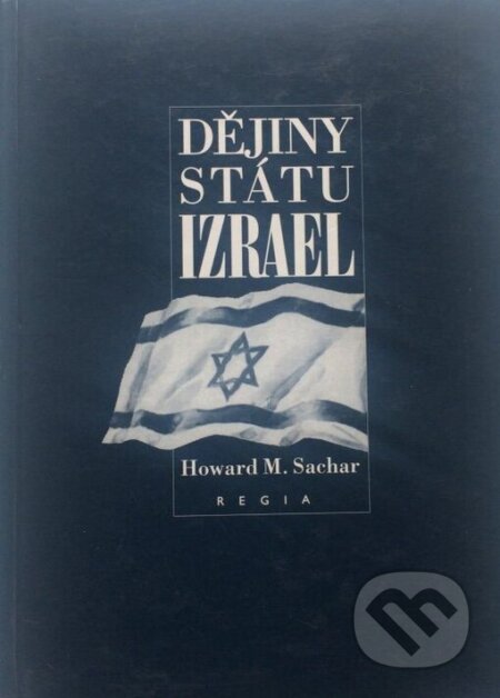 Dějiny státu Izrael - Howard M. Sachar, Regia, 1999