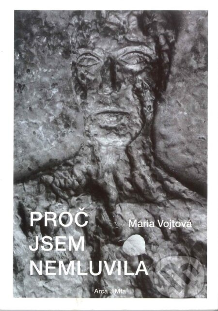 Proč jsem nemluvila - Marie Vojtová, Arca JiMfa, 1996