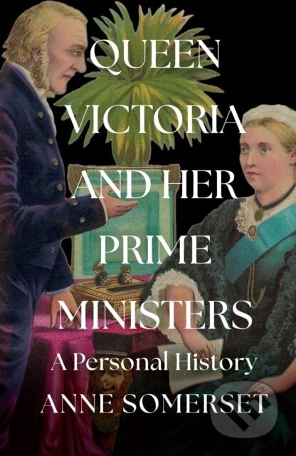 Queen Victoria and her Prime Ministers - Anne Somerset, William Collins, 2024