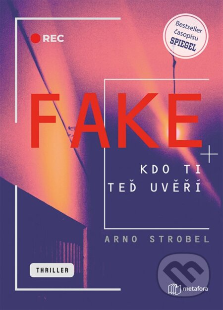 Fake (Kdo ti teď uvěří) - Arno Strobel - kniha z kategorie Detektivky, thrillery a horory