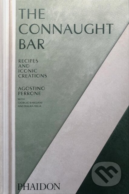 The Connaught Bar - Agostino Perrone, Giorgio Bargiani, Maura Milia, Phaidon, 2024