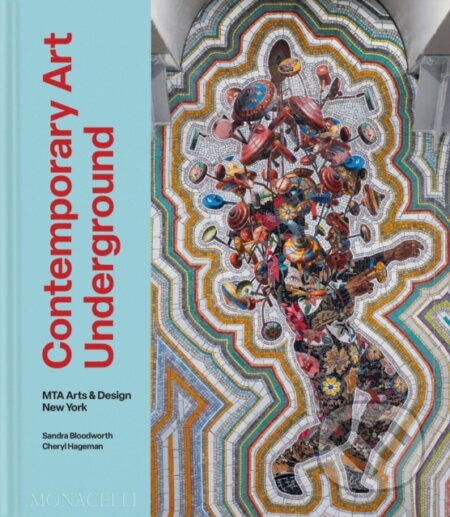 Contemporary Art Underground - Sandra Bloodworth, Cheryl Hageman, Monacelli Press, 2024
