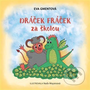 Dráček Fráček za školou - Eva Gmentová, Naďa Moyzesová (Ilustrátor), Knihy Radosti, 2024