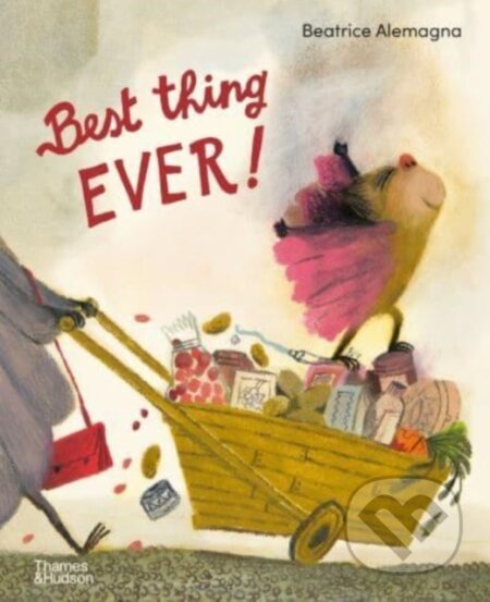 Best Thing Ever! - Beatrice Alemagna, Thames & Hudson, 2024