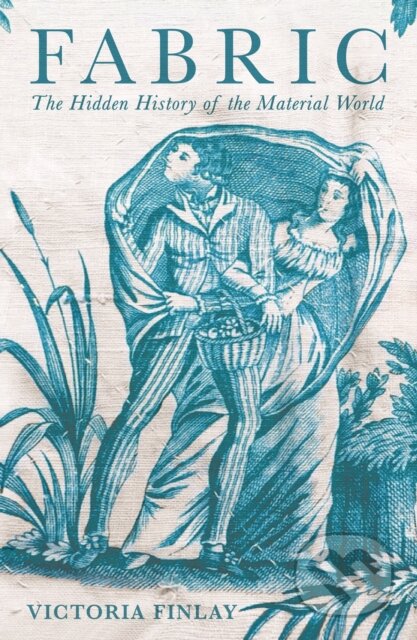 Fabric (The Hidden History of the Material World) - Victoria Finlay - kniha z kategorie Historie