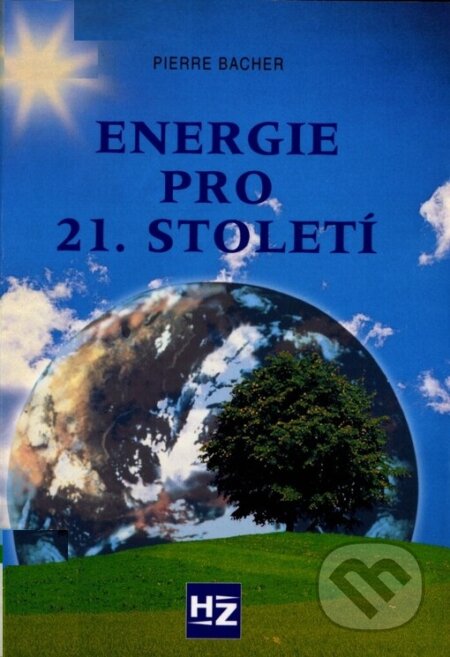 Energie pro 21. století - Pierre Bacher, HZ Editio, 2002