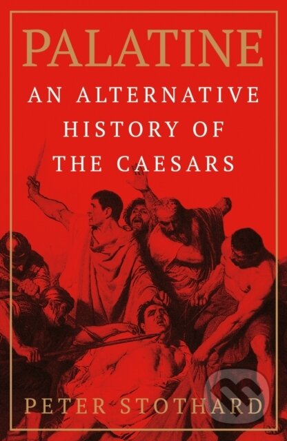 Palatine (An Alternative History of the Caesars) - Peter Stothard - kniha z kategorie Historie