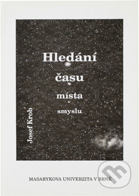 Kniha: Hledání času, místa, smyslu (Josef Krob). Masarykova univerzita, 1999