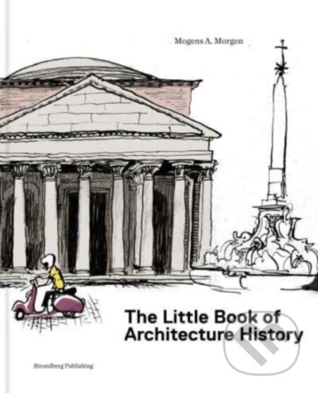 The Little Book of Architectural History - Mogens A. Morgen, Claus N&#248;rregaard (Ilustrátor), Strandberg, 2024