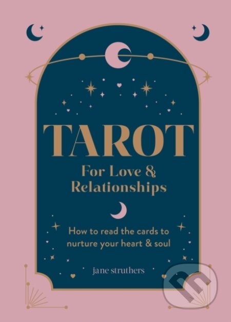 Tarot for Love & Relationships - Jane Struthers, Octopus Publishing Group, 2024
