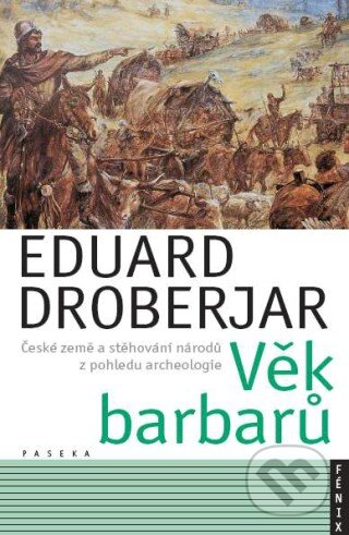Věk barbarů - Eduard Droberjar, Paseka, 2005