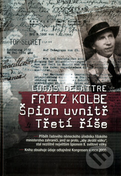 Kniha: Fritz Kolbe - Špion uvnitř Třetí říše (Lucas Delattre). Nakladatelství Lidové noviny, 2005