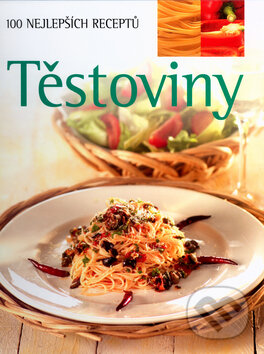 Těstoviny. 100 nejlepších receptů - Linda Doeserová, Slovart, 2004