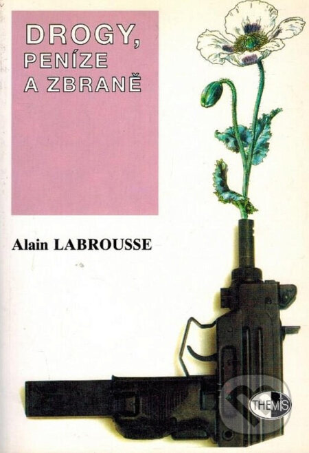 Drogy, peníze a zbraně - Alain Labrousse, Themis, 1999