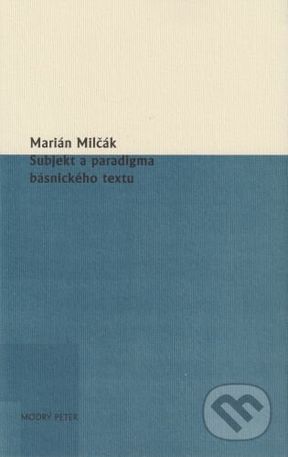 Subjekt a paradigma básnického textu - Marián Milčák, Modrý Peter, 2023