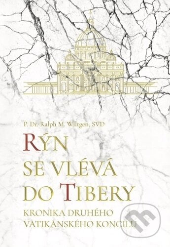 Rýn se vlévá do Tibery - Ralph M. Wiltgen, Christianitas, 2024