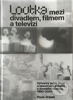 Loutka mezi divadlem, filmem a televizí (Výtvarný jazyk filmů a televizních pořadů s divadelní loutkou 1950-2020) - kniha z kategorie Divadlo