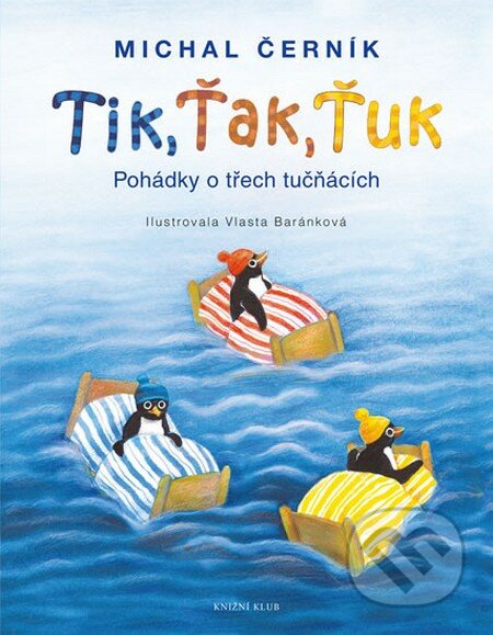 Tik, Ťak, Ťuk - Pohádky o třech tučňácích - Michal Černík, Knižní klub, 2016
