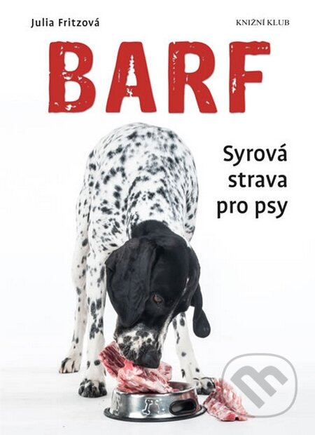 Barf - Syrová strava pro psy - Julia Fritz, Knižní klub, 2016