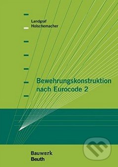 Bewehrungskonstruktion nach Eurocode 2 - Klaus Holschemacher, Beuth, 2014