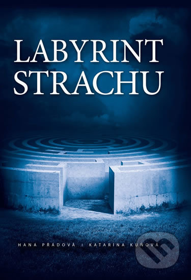 Labyrint strachu - Katarína Kuňová, Hana Přádová, Labyrinty života, 2016