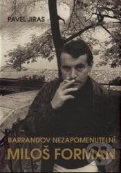 Barrandov nezapomenutelní Miloš Forman - Pavel Jiras, Ottovo nakladatelství, 2016