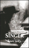 Staré lásky - Isaac Bashevis Singer, Argo, 2000