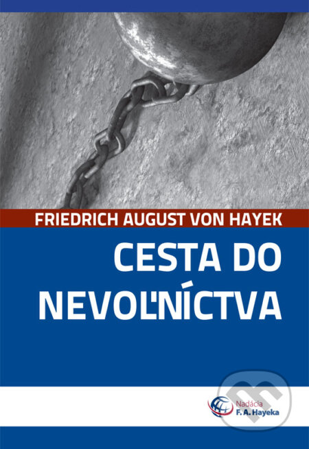 Cesta do nevoľníctva - Friedrich August von Hayek, Nadácia F.A. Hayeka, 2016