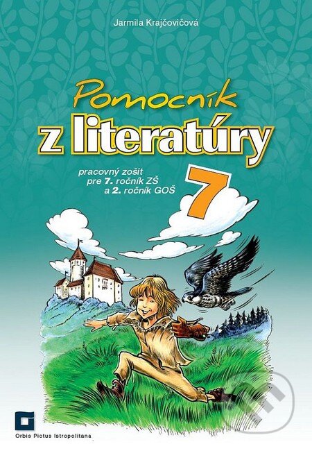Kniha: Pomocník z literatúry 7 pre 7. ročník ZŠ a 2. ročník GOŠ (Jarmila Krajčovičová). Orbis Pictus Istropolitana, 2016