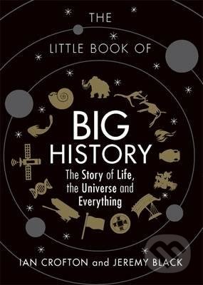 The Little Book of Big History - Ian Crofton, Jeremy Black, Michael O&#039;Mara Books Ltd, 2016