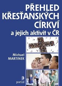 Přehled křesťanských církví a jejich aktivit v ČR - Michael Martinek, Portál, 2016