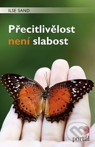 Přecitlivělost není slabost - Ilse Sand, Portál, 2016