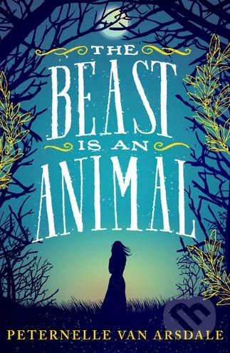 The Beast is an Animal - Peternelle van Arsdale, Simon & Schuster, 2017