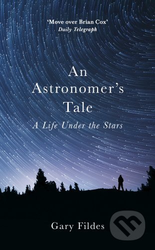 An Astronomers Tale - Gary Fildes, Century, 2016