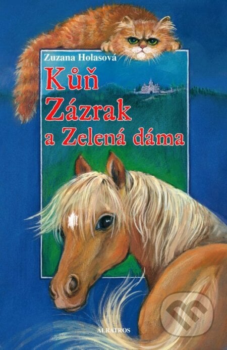 Kůň Zázrak a Zelená dáma - Zuzana Holasová, Albatros CZ, 2012