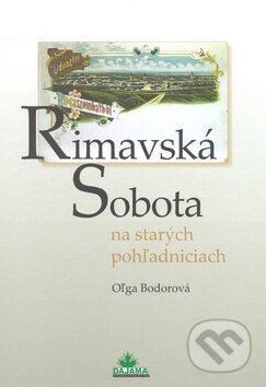 Rimavská Sobota na starých pohľadniciach - Oľga Bodorová, DAJAMA, 2008