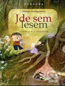 Jde sem lesem! - Daniela Krolupperová, Portál, 2016