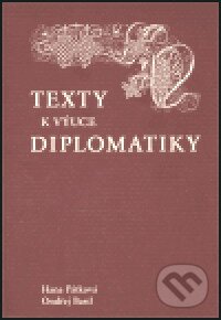 Texty k výuce diplomatiky - Ondřej Bastl, Hana Pátková, Scriptorium, 2004