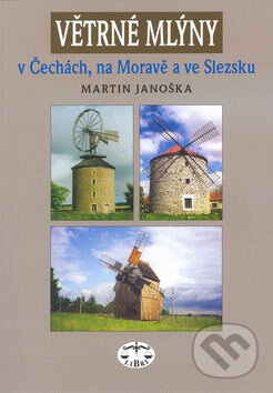 Větrné mlýny v Čechách, na Moravě a ve Slezsku - Martin Janoška, Libri, 2003