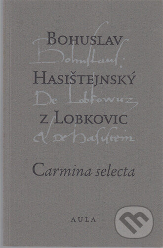 Carmina selecta - Bohuslav Hasištejnský z Lobko, Aula, 1996