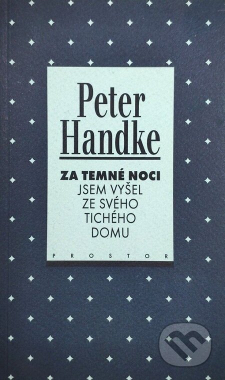 Za temné noci jsem vyšel ze svého tichého domu - Peter Handke, Prostor, 1999