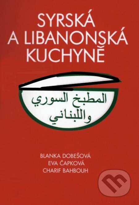 Syrská a libanonská kuchyně - Charif Bahbouh, Eva Čapková, Blanka Dobešová, Dar Ibn Rushd, 2005