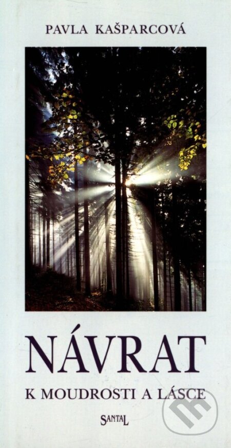 Kniha: Návrat k moudrosti a lásce (Pavla Kašparcová). Santal, 1998
