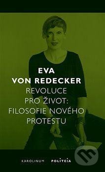 Revoluce pro život - Filosofie nového protestu - Eva Redecker von, Karolinum, 2024