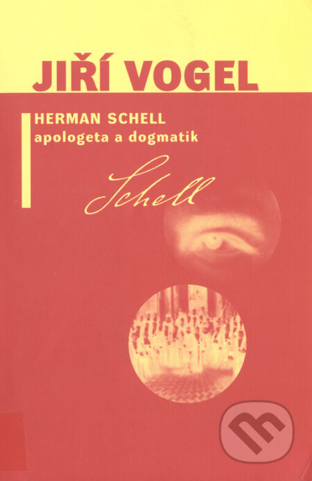 Herman Schell, apologeta a dogmatik - Jiří Vogel, L. Marek, 2001