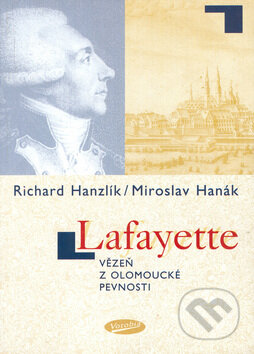 Lafayette - vězeň z olomoucké pevnosti - Richard Hanzlík, Miroslav Hanák, Votobia, 1999