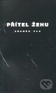 Přítel žehu - Zdeněk Vlk, First Class Publishing, 1999