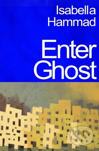 Enter Ghost - Isabella Hammad, Jonathan Cape, 2023